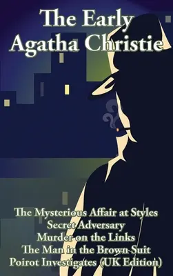 Raná Agatha Christie: Vražda na linke, Muž v hnedom obleku a desať krátkych príbehov - The Early Agatha Christie: The Mysterious Affair at Styles, Secret Adversary, Murder on the Links, The Man in the Brown Suit, and Ten Short Stori
