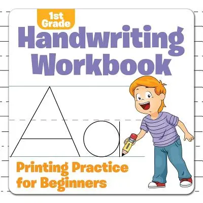 Pracovný zošit na písanie rukou pre 1. ročník ZŠ: Praktická učebnica písania pre začiatočníkov - 1st Grade Handwriting Workbook: Printing Practice for Beginners