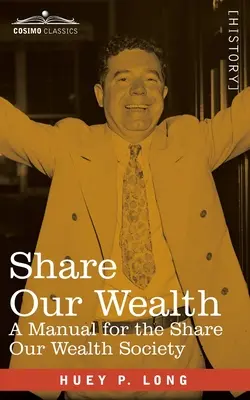 Podeľme sa o naše bohatstvo: príručka pre spoločnosť Share Our Wealth - Share Our Wealth: a Manual for the Share Our Wealth Society