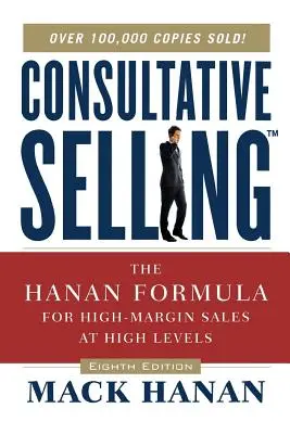 Konzultatívny predaj TM: Hananova formula pre predaj s vysokou maržou na vysokej úrovni - Consultative Selling TM: The Hanan Formula fro High-Margin Sales at High Levels