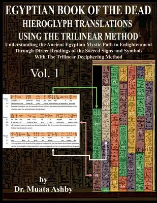 Egyptská kniha mŕtvych Preklady hieroglyfov pomocou trilineárnej metódy: Pochopenie mystickej cesty k osvieteniu prostredníctvom priameho čítania o - Egyptian Book of the Dead Hieroglyph Translations Using the Trilinear Method: Understanding the Mystic Path to Enlightenment Through Direct Readings o
