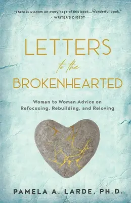 Listy zlomeným srdciam: Ženy si navzájom radia, ako sa znovu sústrediť, obnoviť a prebrať - Letters to the Brokenhearted: Woman-to-Woman Advice on Refocusing, Rebuilding, and Reloving