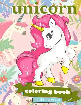 Kniha na vyfarbovanie jednorožcov: Pre deti od 4 do 8 rokov - 100 strán na vymaľovanie, 8,5 x 11 palcov - Unicorn Coloring Book: For Kids Ages 4-8 - 100 coloring pages, 8.5 x 11 inches