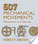 507 Mechanické pohyby: Mechanizmy a zariadenia - 507 Mechanical Movements: Mechanisms and Devices