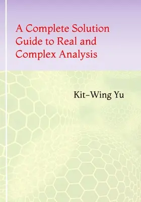 Kompletný sprievodca riešením reálnej a komplexnej analýzy - A Complete Solution Guide to Real and Complex Analysis