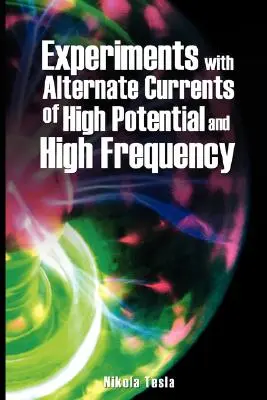 Experimenty s alternatívnymi prúdmi s vysokým potenciálom a vysokou frekvenciou - Experiments with Alternate Currents of High Potential and High Frequency