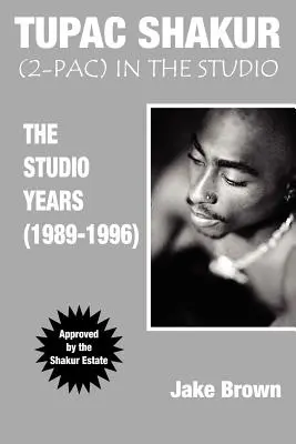 Tupac Shakur v štúdiu: (1989-1996) - Tupac Shakur in the Studio: The Studio Years (1989-1996)