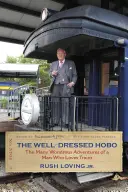 Dobre oblečený tulák: O mnohých podivuhodných dobrodružstvách muža, ktorý miluje vlaky - The Well-Dressed Hobo: The Many Wondrous Adventures of a Man Who Loves Trains
