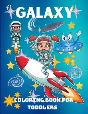 Galaxy Coloring Book for Toddlers (Omaľovánky galaxie pre batoľatá): Zábavné maľovanky pre deti, predškolákov, škôlkarov, od 3 rokov - Galaxy Coloring Book for Toddlers: A Funny Coloring Book for Kids, Pre-school, Kindergarten, Ages 3+