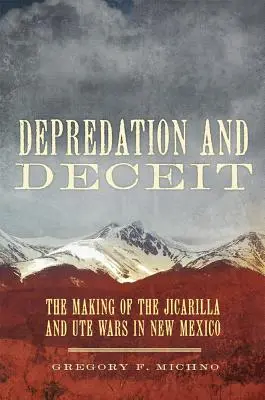 Drancovanie a klamstvo: Vznik vojen medzi Jicarilla a Ute v Novom Mexiku - Depredation and Deceit: The Making of the Jicarilla and Ute Wars in New Mexico