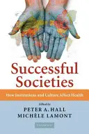 Úspešné spoločnosti: Ako inštitúcie a kultúra ovplyvňujú zdravie - Successful Societies: How Institutions and Culture Affect Health