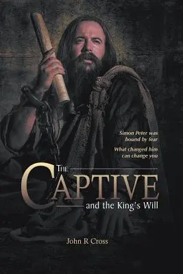 Zajatec a kráľovská vôľa: Šimon Peter bol spútaný strachom. Čo zmenilo jeho, môže zmeniť aj vás. - The Captive and the King's Will: Simon Peter Was Bound by Fear. What Changed Him Can Change You.