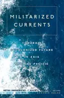 Militarizované prúdy: Na ceste k dekolonizovanej budúcnosti v Ázii a Tichomorí - Militarized Currents: Toward a Decolonized Future in Asia and the Pacific