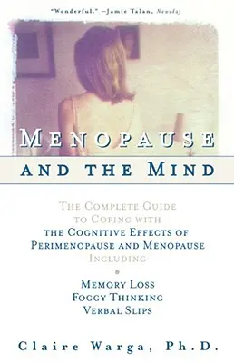 Menopauza a myseľ: Kompletný sprievodca zvládaním kognitívnych účinkov perimenopauzy a menopauzy vrátane: +Strata pamäti + hmlistosť - Menopause and the Mind: The Complete Guide to Coping with the Cognitive Effects of Perimenopause and Menopause Including: +Memory Loss + Foggy