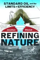 Zdokonaľovanie prírody: Standard Oil a hranice efektívnosti - Refining Nature: Standard Oil and the limits of Efficiency