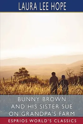 Bunny Brown a jeho sestra Sue na dedkovej farme (Esprios Classics) - Bunny Brown and His Sister Sue on Grandpa's Farm (Esprios Classics)