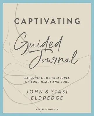 Podmanivý sprievodca denníkom, revidované vydanie: Preskúmanie pokladov tvojho srdca a duše - Captivating Guided Journal, Revised Edition: Exploring the Treasures of Your Heart and Soul