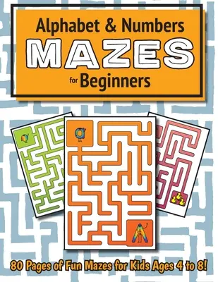 Abecedné a číselné bludiská pre začiatočníkov: (4-8 rokov) Pracovný zošit s bludiskami - Alphabet and Number Mazes for Beginners: (Ages 4-8) Maze Activity Workbook