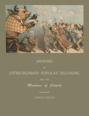 Mimoriadne populárne bludy a šialenstvo davov - Extraordinary Popular Delusions and the Madness of Crowds