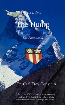 Zrodený na lietanie... hrb: Spomienky na druhú svetovú vojnu - Born to Fly...the Hump: A WWII Memoir