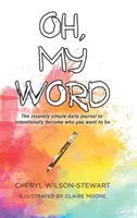 Ó, moje slovo: Šialene jednoduchý denník, ktorý vám pomôže zámerne sa stať tým, kým chcete byť - Oh, My Word: The insanely simple daily journal to intentionally become who you want to be