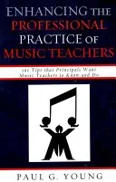 Zlepšenie profesionálnej praxe učiteľov hudby: 101 tipov, ktoré by riaditelia mali poznať a robiť učitelia hudobnej výchovy - Enhancing the Professional Practice of Music Teachers: 101 Tips that Principals Want Music Teachers to Know and Do