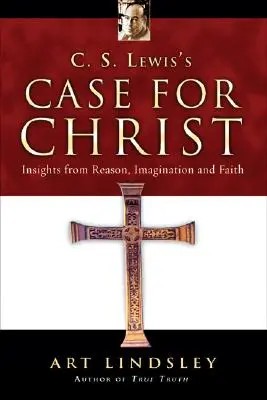 C. S. Lewis: Prípad pre Krista: C. Lewis: Poznatky z rozumu, predstavivosti a viery - C. S. Lewis's Case for Christ: Insights from Reason, Imagination and Faith