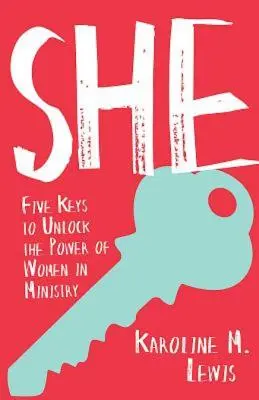 Ona: Päť kľúčov k uvoľneniu sily žien v službe - She: Five Keys to Unlock the Power of Women in Ministry