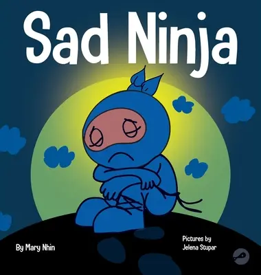 Smutný nindža: Kniha pre deti o vyrovnávaní sa so stratou a smútkom - Sad Ninja: A Children's Book About Dealing with Loss and Grief