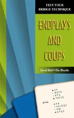 Otestujte si techniku bridžu: Vyskúšajte si, ako sa hrajú koncovky a prevahy - Test Your Bridge Technique: Endplays and Coups