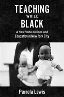 Vyučovanie v čiernej farbe: Nový hlas o rase a vzdelávaní v New Yorku - Teaching While Black: A New Voice on Race and Education in New York City
