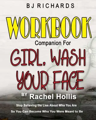 Pracovný zošit k knihe Girl Wash Your Face by Rachel Hollis: Prestaňte veriť lžiam o tom, kto ste, aby ste sa mohli stať tým, kým ste mali byť - Workbook Companion for Girl Wash Your Face by Rachel Hollis: Stop Believing the Lies About Who You Are So You Can Become Who You Were Meant to Be