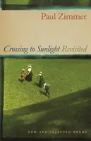 Prechod na slnečné svetlo Revisited: Nové a vybrané básne - Crossing to Sunlight Revisited: New and Selected Poems