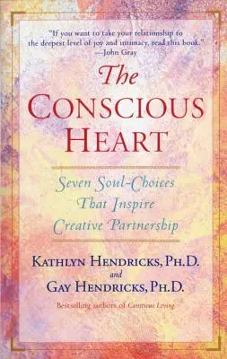 Vedomé srdce: Sedem rozhodnutí duše, ktoré vytvárajú váš osud vo vzťahoch - The Conscious Heart: Seven Soul-Choices That Create Your Relationship Destiny