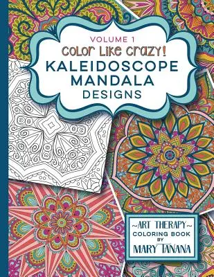 Vyfarbuj ako blázon Kaleidoskop Mandala Designs Volume 1 - Color Like Crazy Kaleidoscope Mandala Designs Volume 1