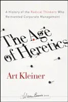 Vek kacírov: Dejiny radikálnych mysliteľov, ktorí vynašli nový spôsob riadenia spoločností - The Age of Heretics: A History of the Radical Thinkers Who Reinvented Corporate Management
