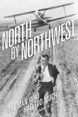 Hitchcockov film Na sever severozápadným smerom: Muž, ktorý mal príliš veľa - Hitchcock's North by Northwest: The Man Who Had Too Much