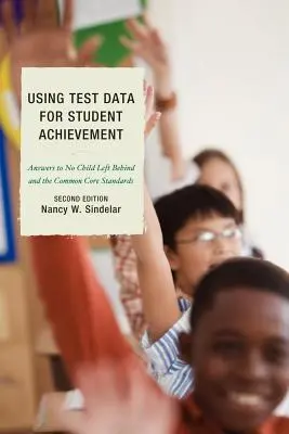 Využívanie údajov z testov na zlepšenie výsledkov žiakov: Odpovede na otázku No Child Left Behind, druhé vydanie - Using Test Data for Student Achievement: Answers to No Child Left Behind, Second Edition