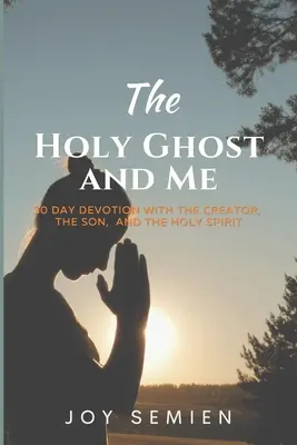 DUCH SVÄTÝ A JA: 30-dňová pobožnosť so Stvoriteľom, Synom a Duchom Svätým - The HOLY GHOST AND ME: 30 Day Devotion with the Creator, the Son, and the Holy Spirit