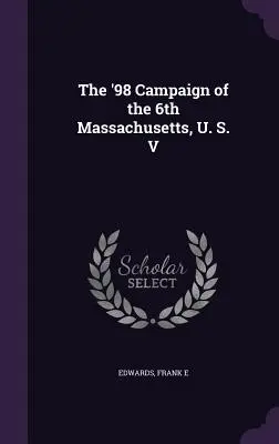 Kampaň 6. massachusettskej armády v roku 98 - The '98 Campaign of the 6th Massachusetts, U. S. V
