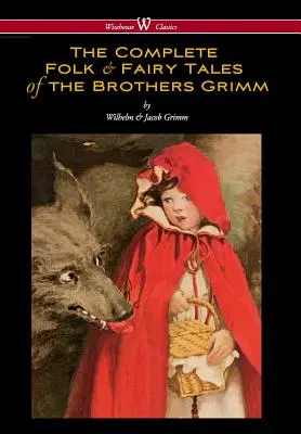 Kompletné ľudové a rozprávkové príbehy bratov Grimmovcov (Wisehouse Classics - Kompletné a autorizované vydanie) - Complete Folk & Fairy Tales of the Brothers Grimm (Wisehouse Classics - The Complete and Authoritative Edition)
