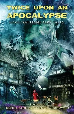 Dvakrát na apokalypsu: Lovecraftovské rozprávky - Twice Upon an Apocalypse: Lovecraftian Fairy Tales