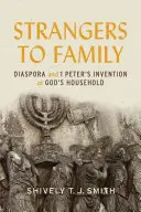 Cudzinci v rodine: Diaspóra a Petrov vynález Božej domácnosti - Strangers to Family: Diaspora and 1 Peter's Invention of God's Household