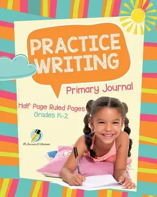 Cvičné písanie denník pre základné školy Polstrany s riadkovaním Stupne K-2 - Practice Writing Primary Journal Half Page Ruled Pages Grades K-2