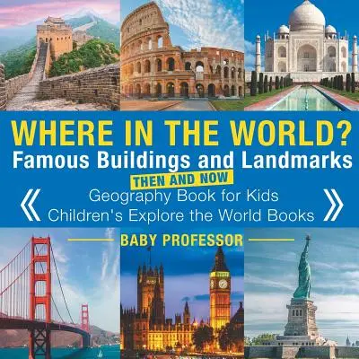 Kde na svete? Slávne budovy a pamiatky kedysi a dnes - geografická kniha pre deti - detské knihy Poznávaj svet - Where in the World? Famous Buildings and Landmarks Then and Now - Geography Book for Kids - Children's Explore the World Books
