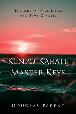 Majstrovské kľúče karate kenpo: Umelecké kľúče: Umenie piatich línií a piatich kruhov - Kenpo Karate Master Keys: The Art of Five Lines and Five Circles