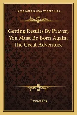 Získavanie výsledkov modlitbou; Musíš sa znovu narodiť; Veľké dobrodružstvo - Getting Results by Prayer; You Must Be Born Again; The Great Adventure