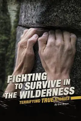 Boj o prežitie v divočine: Hrozivé skutočné príbehy - Fighting to Survive in the Wilderness: Terrifying True Stories