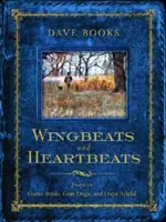 Údery krídiel a tlkot srdca: Eseje o vtákoch, psoch a dňoch v teréne - Wingbeats and Heartbeats: Essays on Game Birds, Gun Dogs, and Days Afield