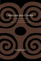 Afričania v kreolčine: Otroctvo, etnicita a identita v koloniálnej Kostarike - Africans Into Creoles: Slavery, Ethnicity, and Identity in Colonial Costa Rica